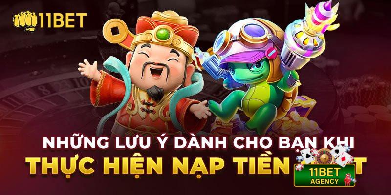 Những lưu ý khi người chơi nạp tiền 11Bet